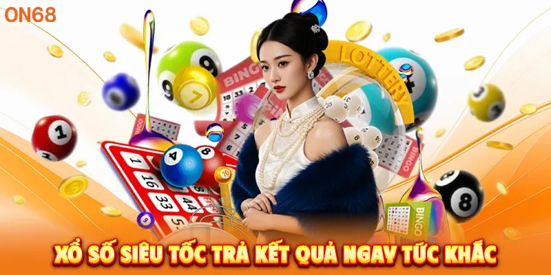 Xổ số siêu tốc trả kết quả ngay tức khắc